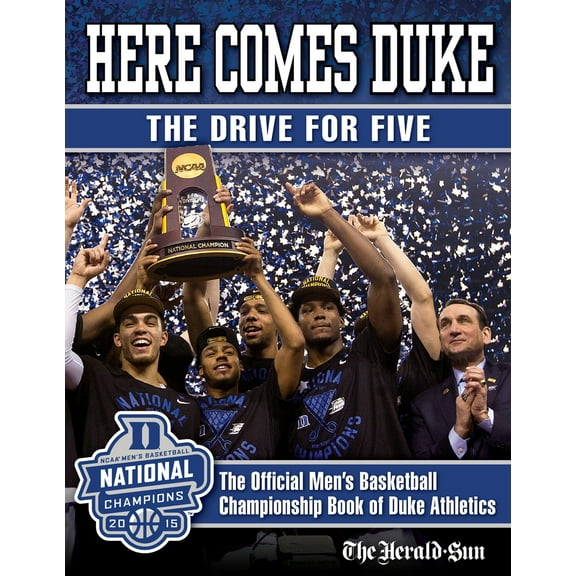 Here Comes Duke: The Drive for Five : The Official Mens Basketball Championship Book of Duke Athletics (Hardcover)