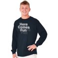 thumbnail image 1 of Here Comes Fun Energetic Long Sleeve TShirt Men Women Brisco Brands S, 1 of 6