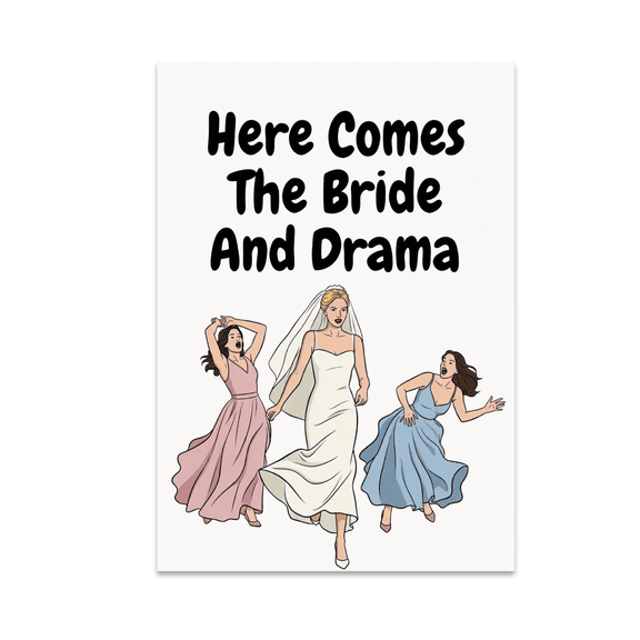 Here Comes The Bride And Drama - Wedding Planning Enthusiast - 13x19 Poster Print