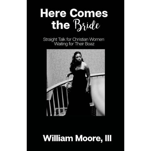 Here Comes The Bride: Straight Talk For Christian Women Waiting For Their Boaz, (Paperback)