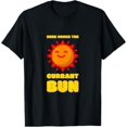 Here Comes The Currant Bun Sun Cockney Rhyming Slang TShirt