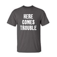 thumbnail image 1 of Here Comes Trouble Funny Hilarious Graphic Tees For Christmas Anniversary Birthday Gift Premium T Shirt Adult Humor Sarcastic Novelty Tshirt, 1 of 5