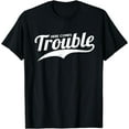 thumbnail image 1 of Here Comes Trouble | Funny Trouble Maker T-Shirt, 1 of 3