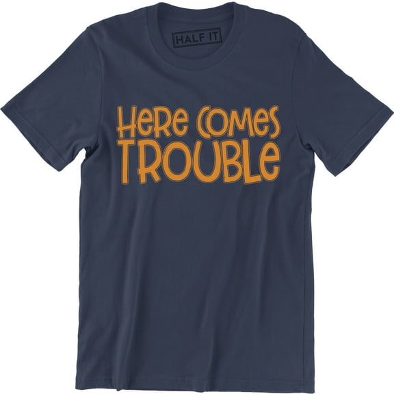 Here Comes Trouble Men's Funny Saying Sarcastic Novelty Gift T-Shirt