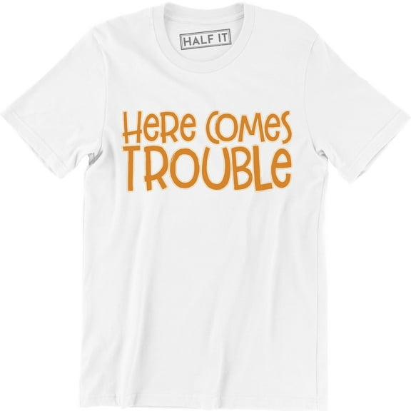 Here Comes Trouble Men's Funny Saying Sarcastic Novelty Gift T-Shirt