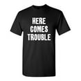 thumbnail image 1 of Here Comes Trouble Sarcastic Humor Graphic Novelty Super Soft Ring Spun Funny T Shirt, 1 of 3
