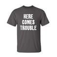 thumbnail image 1 of Here Comes Trouble Sarcastic Humor Graphic Novelty Super Soft Ring Spun Funny T Shirt, 1 of 3