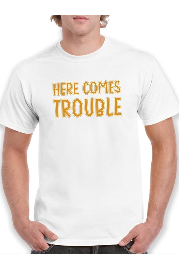 Here Comes Trouble T-Shirt Men -Smartprints Designs, Male Medium