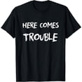 thumbnail image 1 of Here Comes Trouble Tshirt For Men And Women T-Shirt, 1 of 3