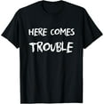 thumbnail image 1 of Here Comes Trouble Tshirt For Men And Women T-Shirt, 1 of 3