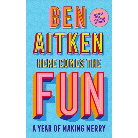 Here Comes the Fun: A Year of Making Merry, (Hardcover)