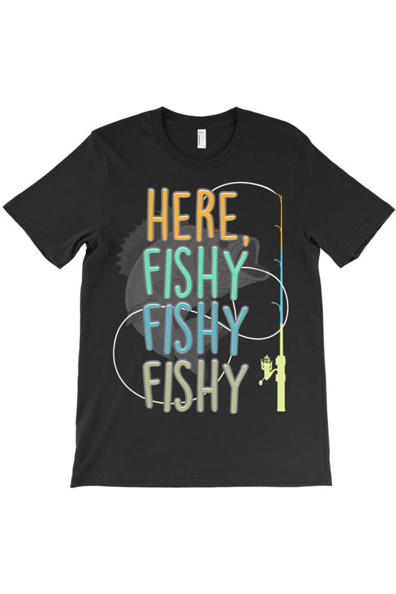 Here Fishy Fishy Funny Fisherman with Rod and Reel Angler Saying Gift H37292 Unisex T-Shirt, Up to 5XL Available