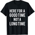 thumbnail image 1 of Here For A Good Time Not A Long Time T-Shirt T-Shirt, 1 of 4