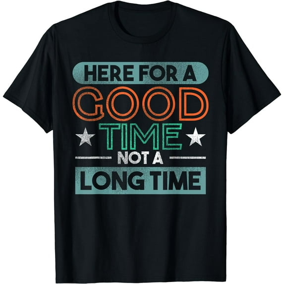 Here For A Good Time Saying Quote Graphic Print T-Shirt Black X-Large