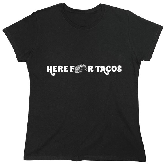 Here For Tacos Sarcastic Humor Novelty Funny Women's Casual Tees