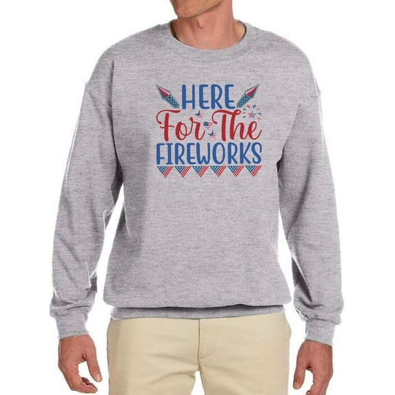 Here For The Fireworks Sweatshirt Men -Image by Shutterstock, Male 4X-Large
