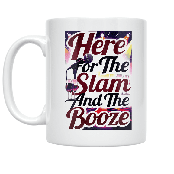 Here For The Slam And The Booze - Poetry Slam Enthusiast - 11 oz Ceramic Coffee Mug