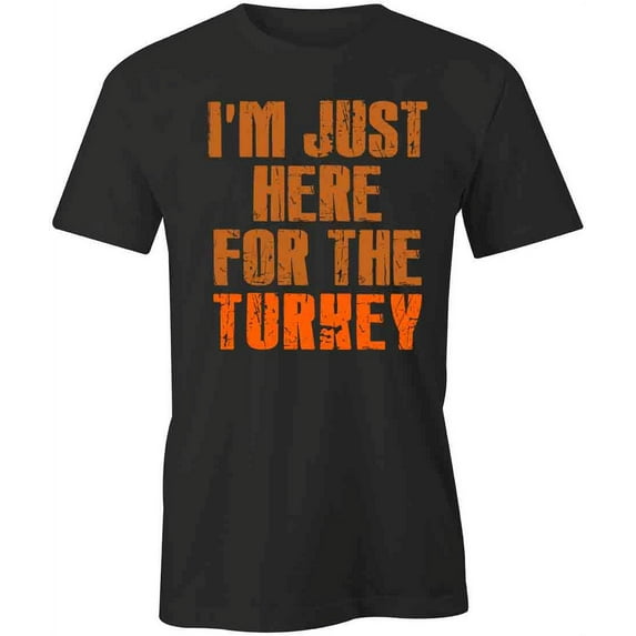 Here For The Turkey T-Shirt | Happy Thanksgiving Black Tee Gift