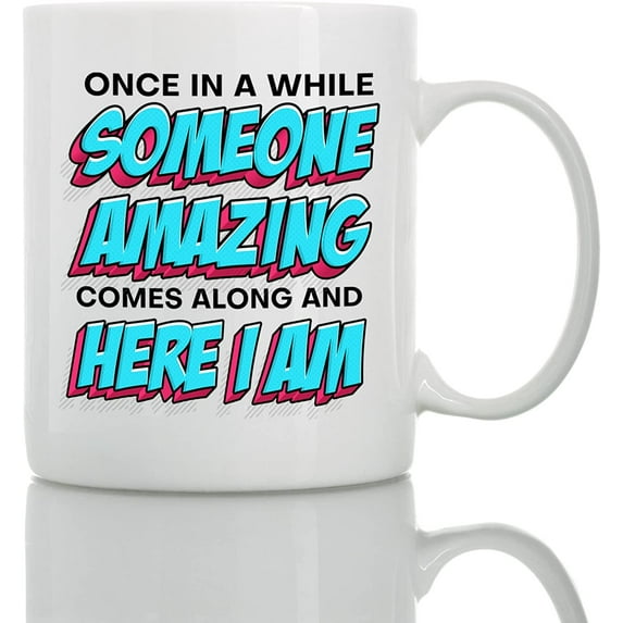 Here I Am - 11oz and 15oz Funny Coffee Mugs - The Best Funny Gift for Friends and Colleagues - Coffee Mugs and Cups with Sayings by