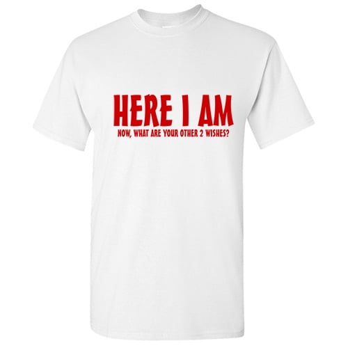 Here I Am Wishes You Big Heart Makes Humor Funny Graphic T Shirt For Men