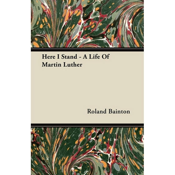 Here I Stand - A Life Of Martin Luther, (Hardcover)