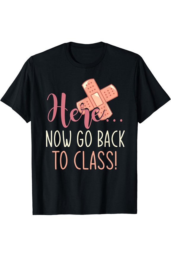 Here Now Go Back To Class Nursing Funny School Nurse T-Shirt
