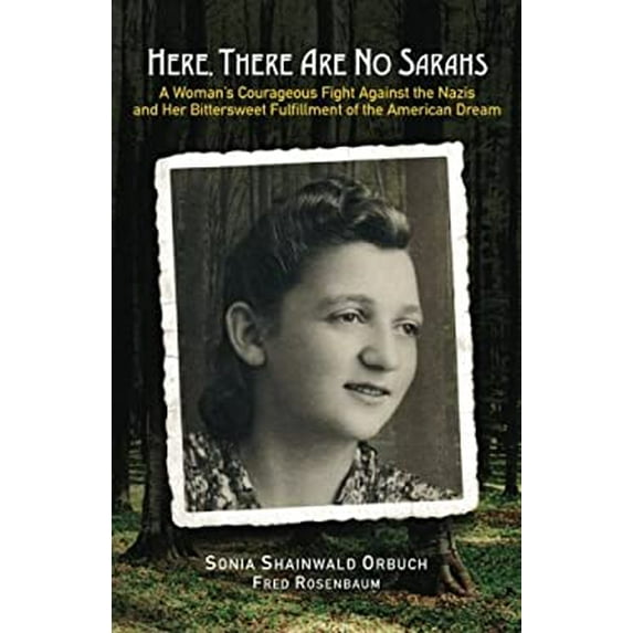 Pre-Owned Here, There Are No Sarahs: A Womans Courageous Fight Against the Nazis and Her Bittersweet Fulfillment of the American Dream Paperback Sonia Shainwald Orbuch, Fred Rosenbaum