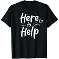 thumbnail image 1 of Here To Help Helper Helping Sayings Job T-Shirt, 1 of 5
