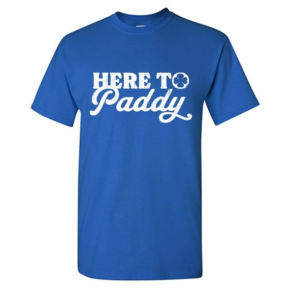 Here To Paddy Sarcastic Humor Graphic Tees Gift For Mens Novelty Funny T Shirt