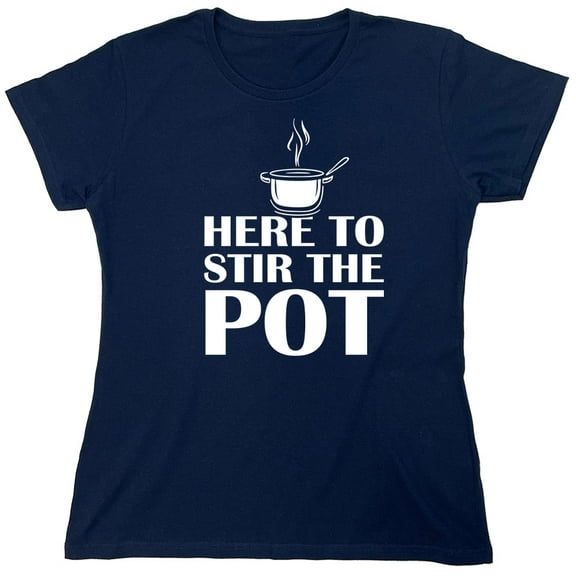 Here To Stir The Pot Sarcastic Humor Novelty Funny Women's Casual Tees