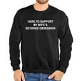 thumbnail image 1 of Here To Support My Wife’s Beyonce Obsession Sweatshirt, 1 of 5
