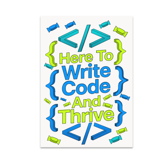 Here To Write Code And Thrive - Software Developer - 13x19 Poster Print