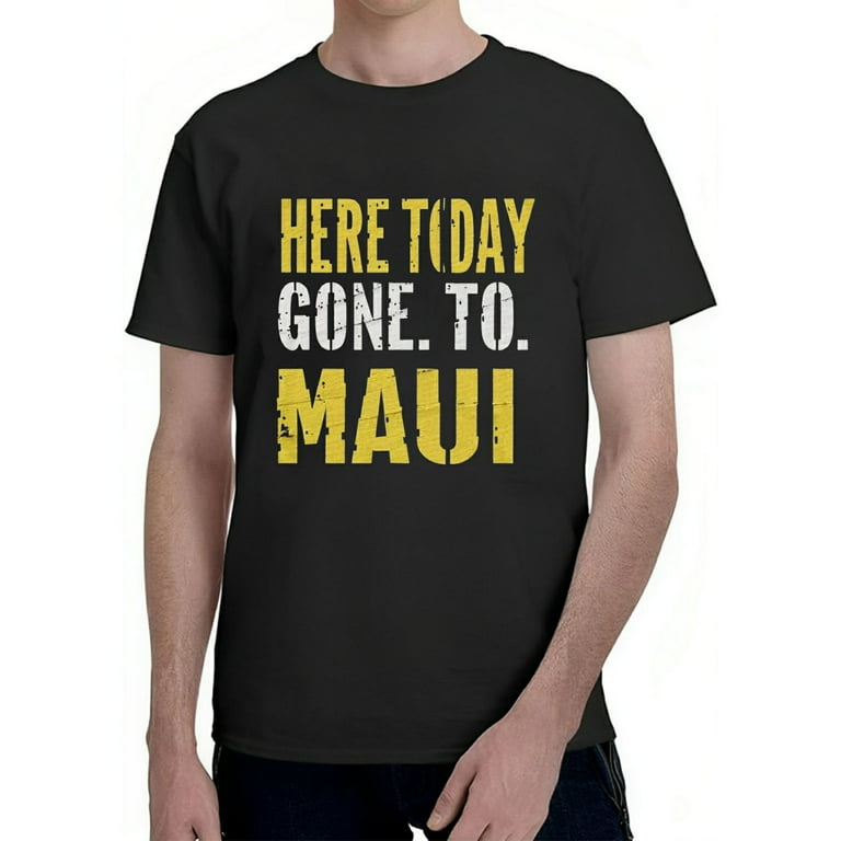 Here Today Gone To Maui Hawaii Vacation Vintage T-Shirt Here Today Gone To Maui Hawaii Vacation Vintage T-Shirt