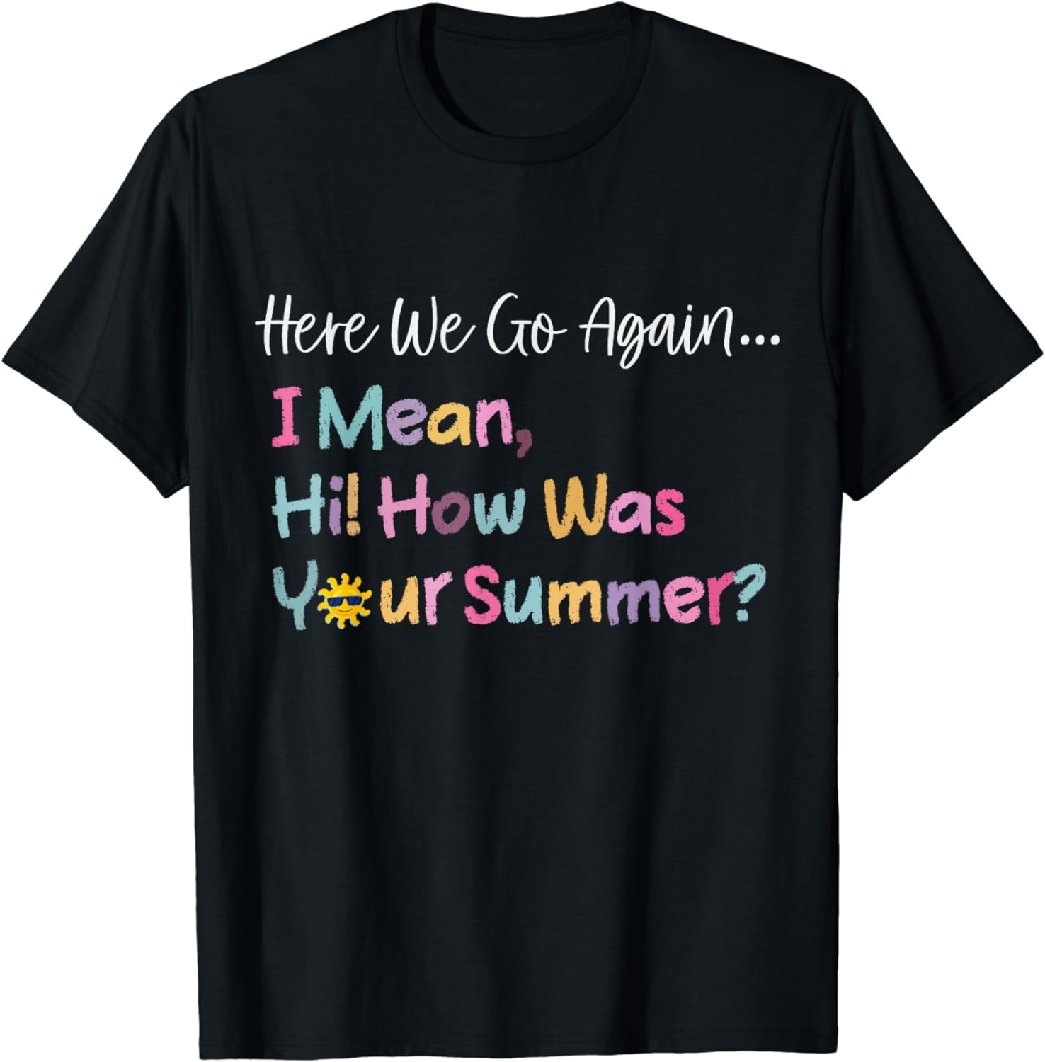 Here We Go Again I Mean Hi How Was Your Summer Secretary T Shirt Here we go again i mean hi how was your summer secretary t shirt
