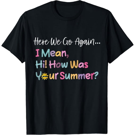 Here We Go Again I Mean Hi How Was Your Summer Secretary T-Shirt