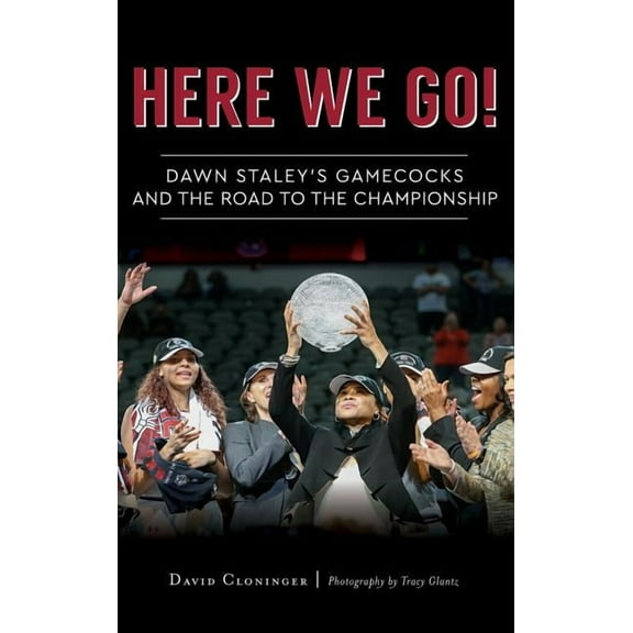 Here We Go!: Dawn Staley's Gamecocks and the Road to the Championship (Hardcover)