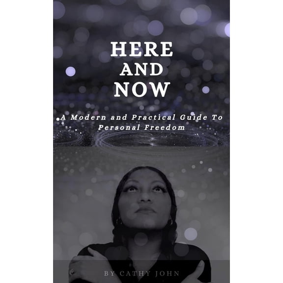 Here and Now: A Modern And Practical Guide To Personal Freedom (Paperback)
