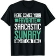 thumbnail image 1 of Here comes your favorite sarcastic sunray right on time T-Shirt, 1 of 3