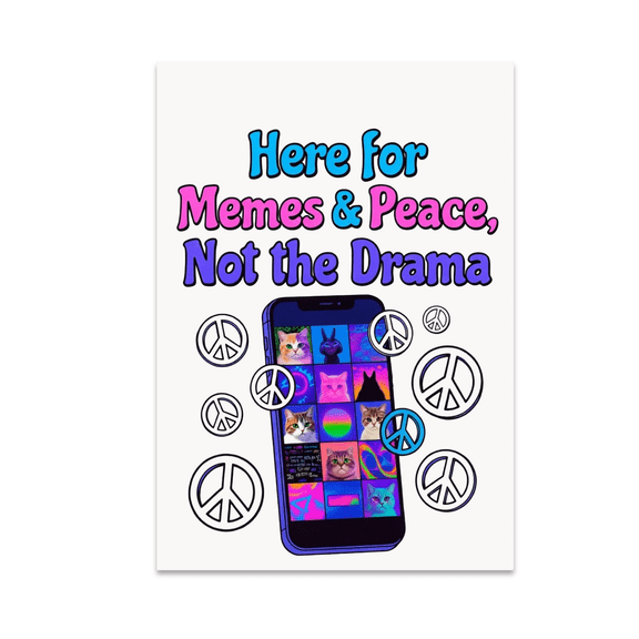 Here for Memes & Peace, Not the Drama - Meme Enthusiast - 13x19 Poster Print