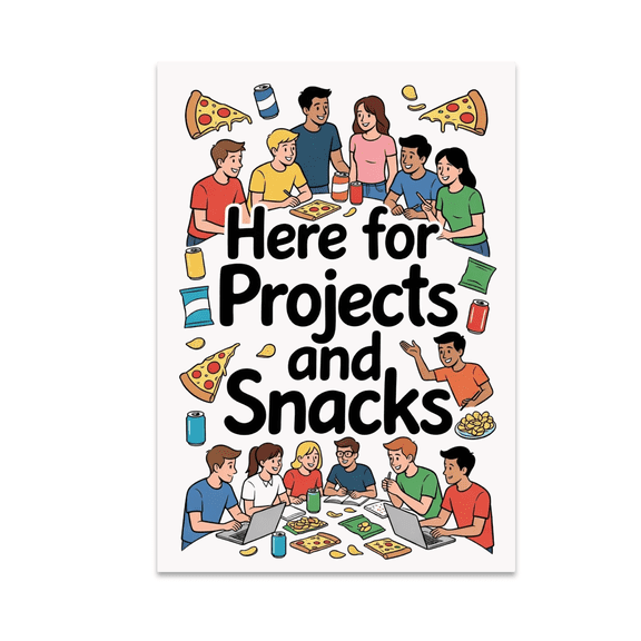 Here for Projects and Snacks - College Student Decor - 13x19 Poster Print