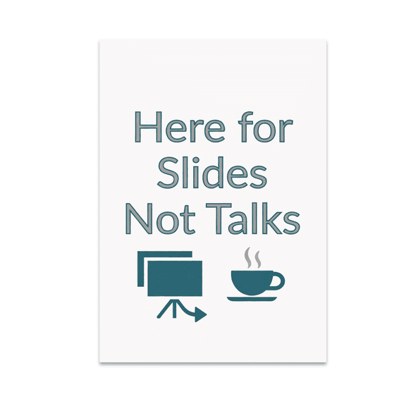 Here for Slides Not Talks - Academic Conference Humor - 13x19 Poster Print