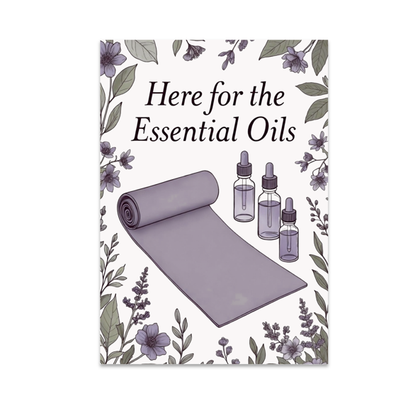 Here for the Essential Oils - Yoga Enthusiast - 13x19 Poster Print