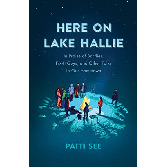 Pre-Owned Here on Lake Hallie: In Praise of Barflies, Fix-It Guys, and Other Folks in Our Hometown (Paperback) 0870209914 9780870209918