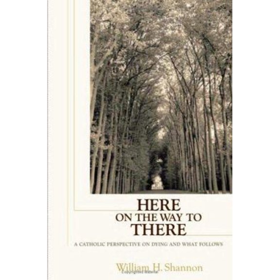 Pre-Owned Here on the Way to There: A Catholic Perspective on Dying and What Follows (Paperback) 0867165960 9780867165968