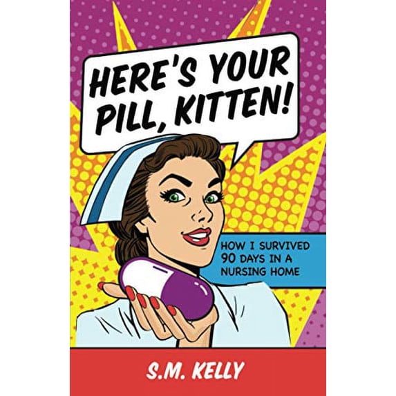 Pre-Owned Here's Your Pill, Kitten!: How I Survived 90 Days In A Nursing Home Paperback