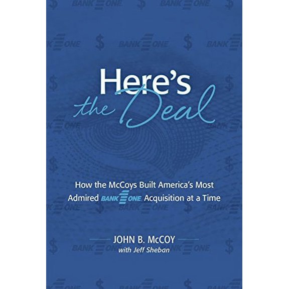 Pre-Owned Here's the Deal: How the McCoys Built America's Most Admired Bank One Acquisition at a Time (Hardcover) 1939710723 9781939710727