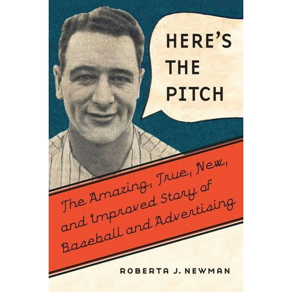 Here's the Pitch: The Amazing, True, New, and Improved Story of Baseball and Advertising, (Hardcover)