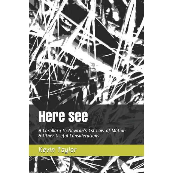 Here see: A Corollary to Newton's 1st Law of Motion & Other Useful Considerations (Paperback)