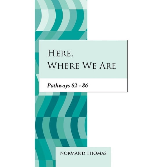 Here, where we are : Pathways 82 - 86 (Paperback)