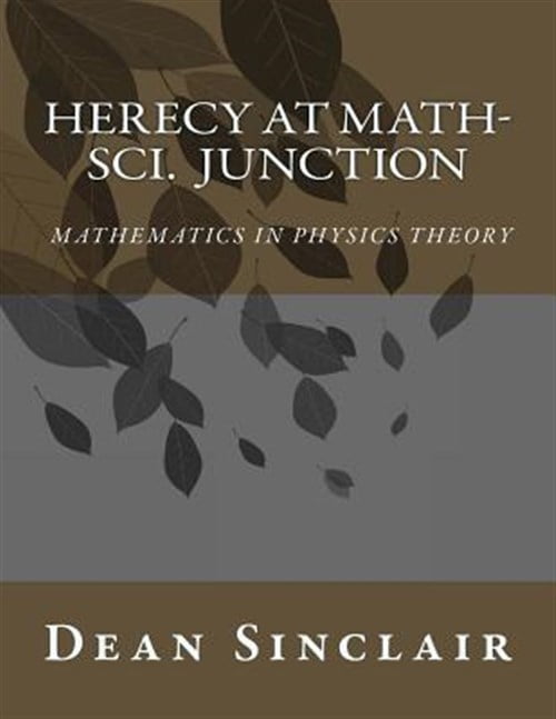 Herecy at Math-sci Junction : Basic Mathematics in Physics Theory ...